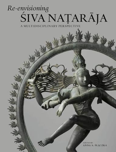 Cover image for Re-envisioning Siva Nataraja: A Multidisciplinary Perspective