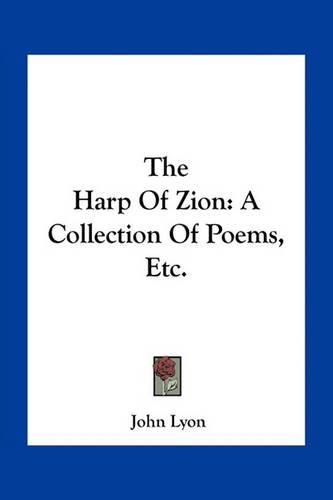 The Harp of Zion: A Collection of Poems, Etc.