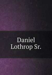 Cover image for Daniel Lothrop Sr