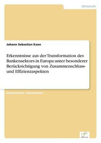 Cover image for Erkenntnisse aus der Transformation des Bankensektors in Europa unter besonderer Berucksichtigung von Zusammenschluss- und Effizienzaspekten