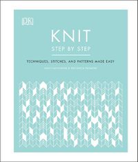 Cover image for Knit Step by Step: Techniques, stitches, and patterns made easy