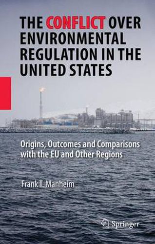 Cover image for The Conflict Over Environmental Regulation in the United States: Origins, Outcomes, and Comparisons With the EU and Other Regions