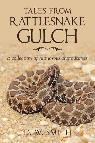 Tales from Rattlesnake Gulch: a collection of humorous short stories