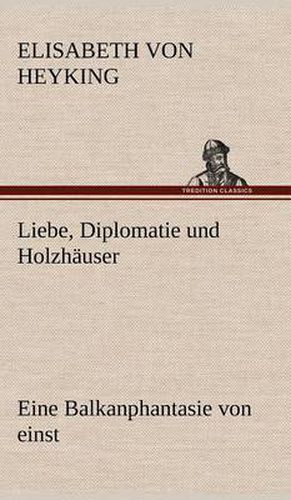 Cover image for Liebe, Diplomatie Und Holzhauser