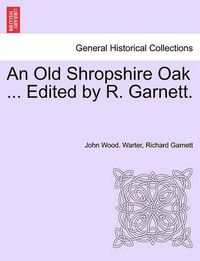 Cover image for An Old Shropshire Oak ... Edited by R. Garnett.