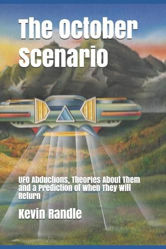 Cover image for The October Scenario: UFO Abductions, Theories About Them and a Prediction of When They Will Return