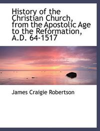 Cover image for History of the Christian Church, from the Apostolic Age to the Reformation, A.D. 64-1517