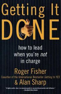 Cover image for Getting It Done: How to Lead When You're Not in Charge