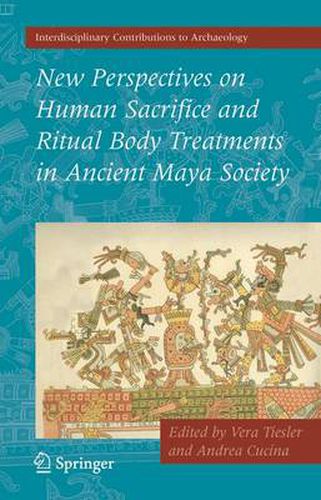 Cover image for New Perspectives on Human Sacrifice and Ritual Body Treatments in Ancient Maya Society