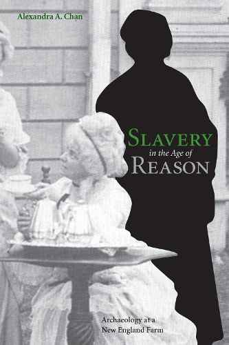 Cover image for Slavery in the Age of Reason: Archaeology at a New England Farm