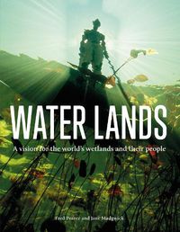 Cover image for Water Lands: A Vision for the World's Wetlands and Their People
