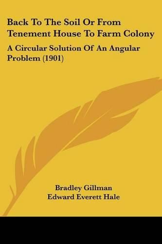 Cover image for Back to the Soil or from Tenement House to Farm Colony: A Circular Solution of an Angular Problem (1901)