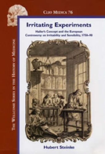 Cover image for Irritating Experiments: Haller's Concept and the European Controversy on Irritability and Sensibility, 1750-90