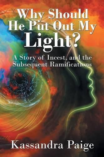 Cover image for Why Should He Put Out My Light?: A Story of Incest, and the Subsequent Ramifications