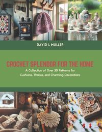 Cover image for Crochet Splendor for the Home
