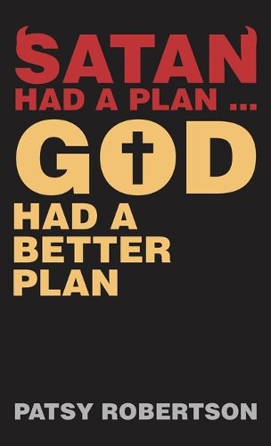 Cover image for Satan Had a Plan ... God Had a Better Plan