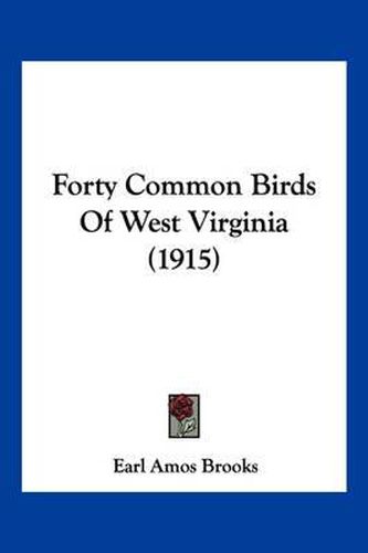 Cover image for Forty Common Birds of West Virginia (1915)