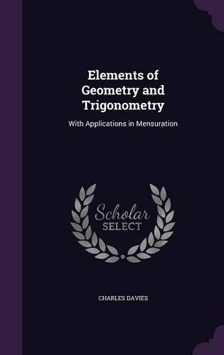 Cover image for Elements of Geometry and Trigonometry: With Applications in Mensuration