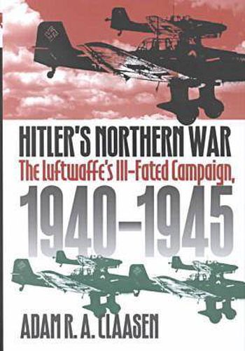 Cover image for Hitler's Northern War: The Luftwaffe's Ill-fated Campaign, 1940-1945