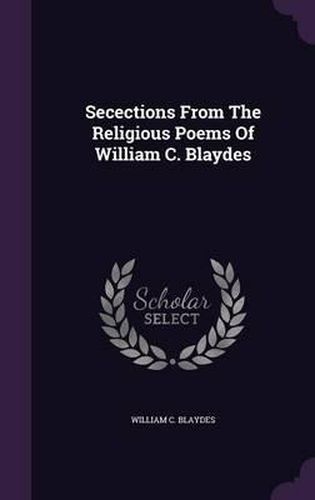 Cover image for Secections from the Religious Poems of William C. Blaydes