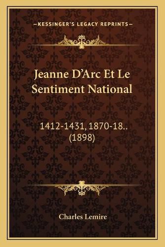 Jeanne D'Arc Et Le Sentiment National: 1412-1431, 1870-18.. (1898)