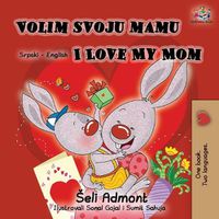 Cover image for Volim svoju mamu I Love My Mom (Latin Alphabet): Serbian English Bilingual Book