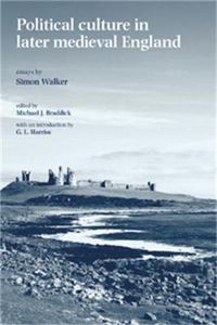 Cover image for Political Culture in Later Medieval England: Essays by Simon Walker