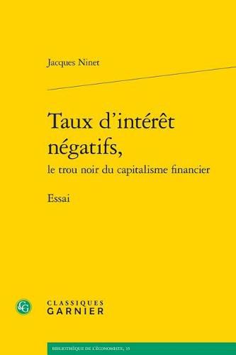 Cover image for Taux d'Interet Negatifs, Le Trou Noir Du Capitalisme Financier: Essai