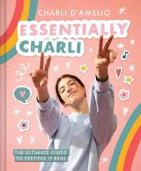 Cover image for Essentially Charli: The Ultimate Guide to Keeping It Real