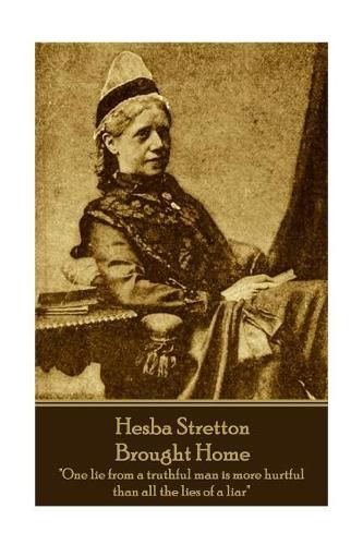 Hesba Stretton - Brought Home: One lie from a truthful man is more hurtful than all the lies of a liar