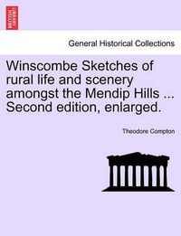 Cover image for Winscombe Sketches of Rural Life and Scenery Amongst the Mendip Hills ... Second Edition, Enlarged.