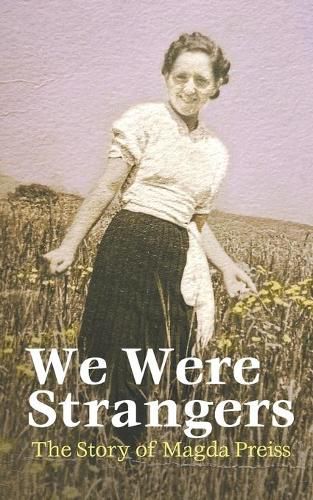 Cover image for We Were Strangers: The Story of Magda Preiss