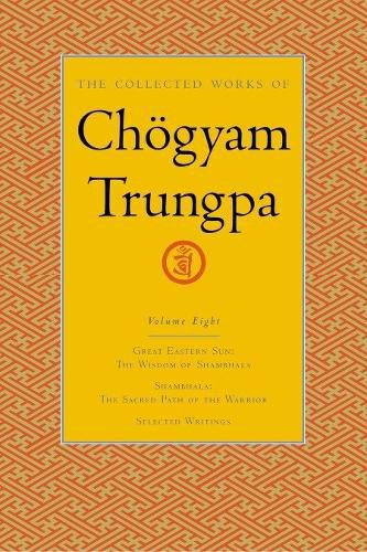 The Collected Works of Chogyam Trungpa: Great Eastern Sun, Shambhala, Selected Writings