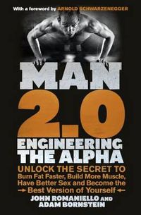 Cover image for Man 2.0: Engineering the Alpha: Unlock the Secret to Burn Fat Faster, Build More Muscle, Have Better Sex and Become the Best Version of Yourself