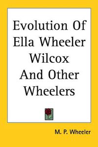 Cover image for Evolution Of Ella Wheeler Wilcox And Other Wheelers