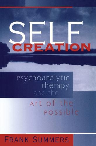 Cover image for Self Creation: Psychoanalytic Therapy and the Art of the Possible