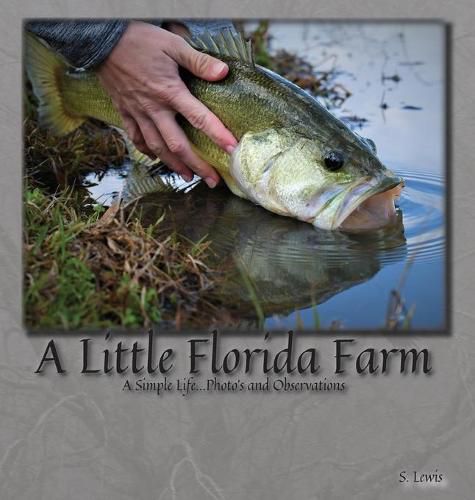 Cover image for A Little Florida Farm: A Simple Life...Photos and Observations