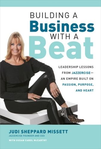 Cover image for Building a Business with a Beat: Leadership Lessons from Jazzercise-An Empire Built on Passion, Purpose, and Heart