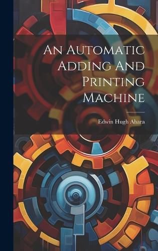 Cover image for An Automatic Adding And Printing Machine