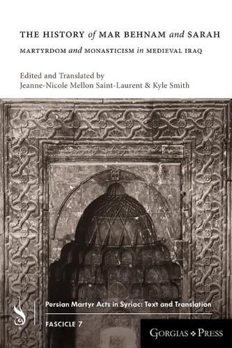 The History of Mar Behnam and Sarah: Martyrdom and Monasticism in Medieval Iraq