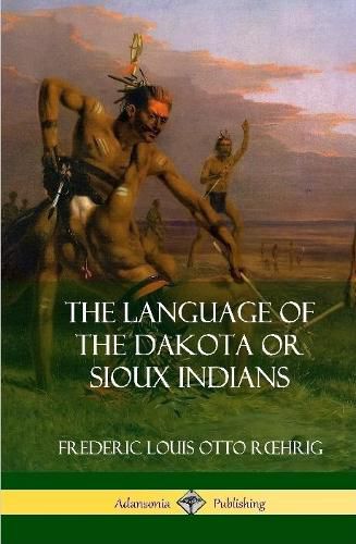 Cover image for The Language of the Dakota or Sioux Indians (Hardcover)