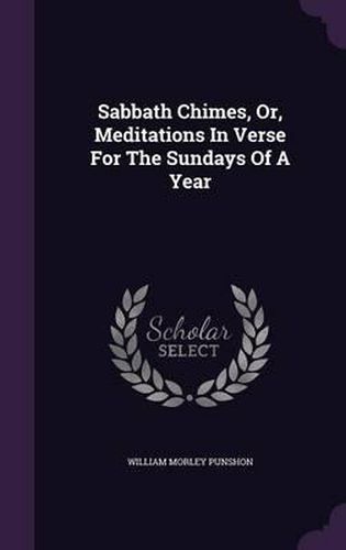 Sabbath Chimes, Or, Meditations in Verse for the Sundays of a Year