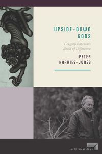 Cover image for Upside-Down Gods: Gregory Bateson's World of Difference