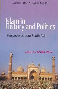 Cover image for Islam in History and Politics: Perspectives from South Asia