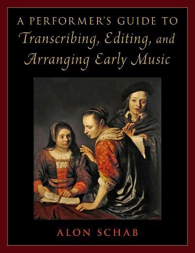 Cover image for A Performer's Guide to Transcribing, Editing, and Arranging Early Music