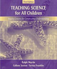 Cover image for Teaching Science for All Children: Inquiry Lessons for Constructing Understanding, MyLabSchool Edition