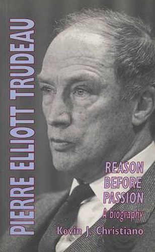 Pierre Elliott Trudeau: Reason Before Passion