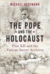 Cover image for The Pope and the Holocaust: Pius XII and the Secret Vatican Archives