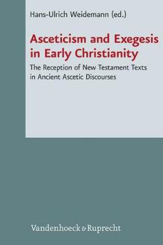 Cover image for Asceticism and Exegesis in Early Christianity: The Reception of New Testament Texts in Ancient Ascetic Discourses