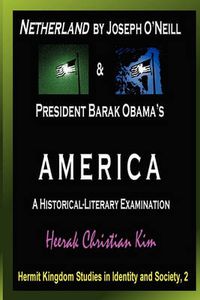 Cover image for Netherland by Joseph O'Neill & President Barak Obama's AMERICA: A Historical-Literary Examination